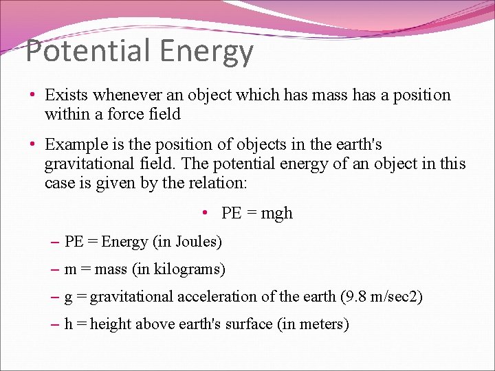 Potential Energy • Exists whenever an object which has mass has a position within
