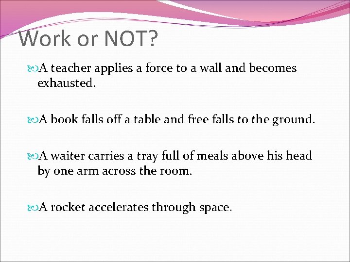 Work or NOT? A teacher applies a force to a wall and becomes exhausted.