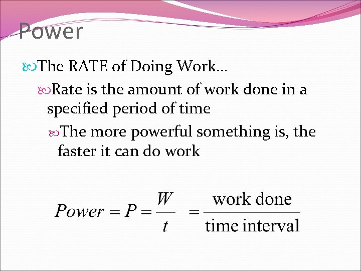 Power The RATE of Doing Work… Rate is the amount of work done in