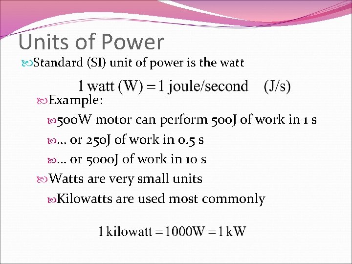 Units of Power Standard (SI) unit of power is the watt Example: 500 W