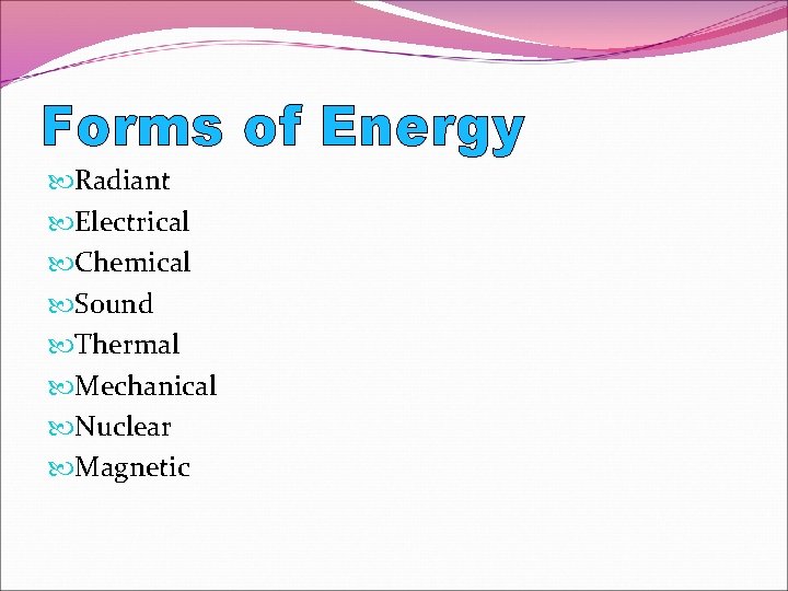 Forms of Energy Radiant Electrical Chemical Sound Thermal Mechanical Nuclear Magnetic 