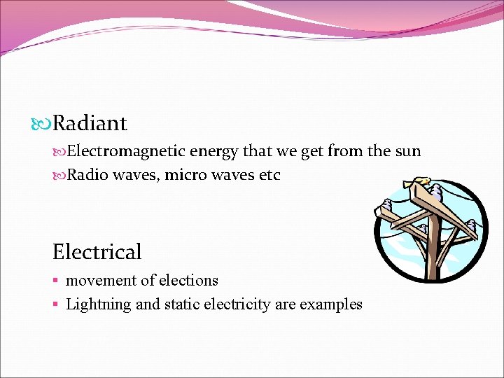  Radiant Electromagnetic energy that we get from the sun Radio waves, micro waves