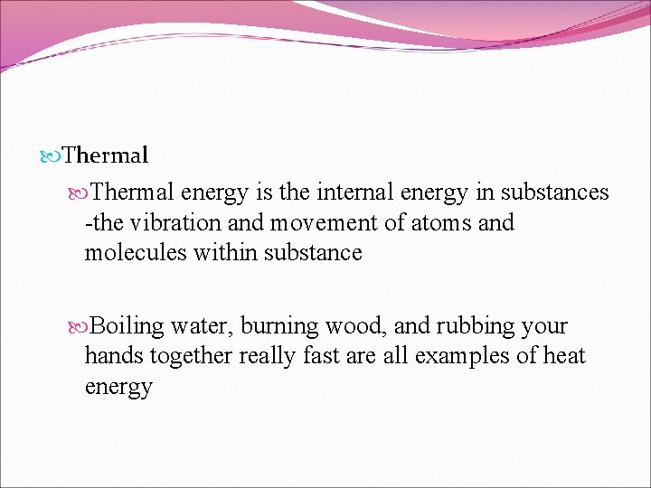  Thermal energy is the internal energy in substances -the vibration and movement of