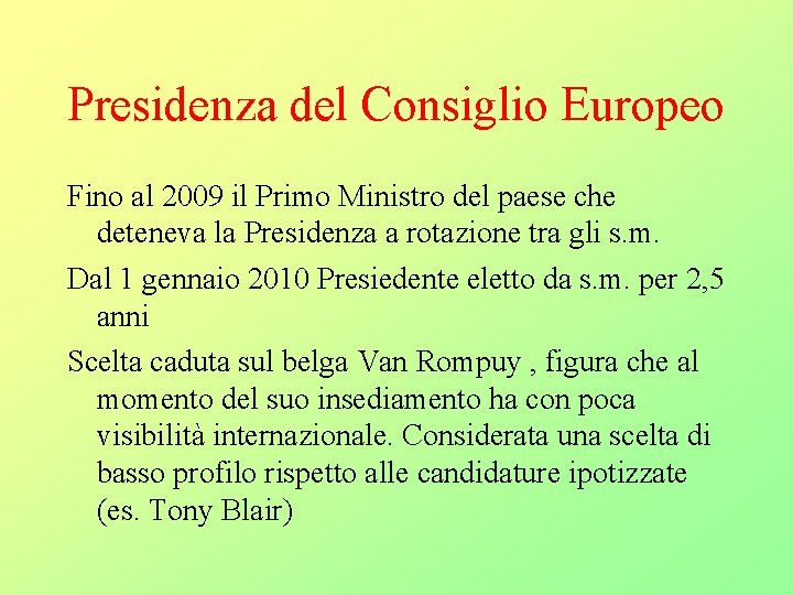 Presidenza del Consiglio Europeo Fino al 2009 il Primo Ministro del paese che deteneva