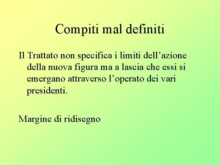 Compiti mal definiti Il Trattato non specifica i limiti dell’azione della nuova figura ma