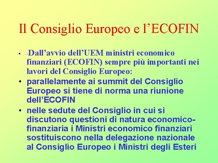 Il Consiglio Europeo e l’ECOFIN • -Dall’avvio dell’UEM ministri economico finanziari (ECOFIN) sempre più