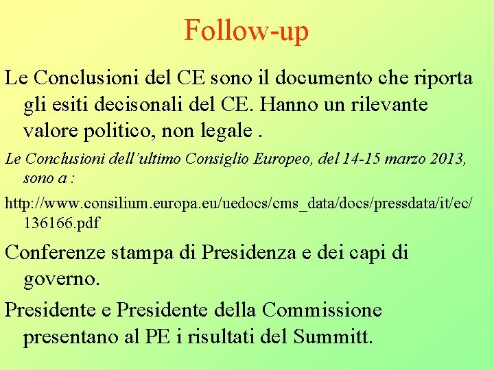 Follow-up Le Conclusioni del CE sono il documento che riporta gli esiti decisonali del