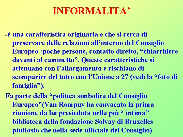 INFORMALITA’ -è una caratteristica originaria e che si cerca di preservare delle relazioni all’interno