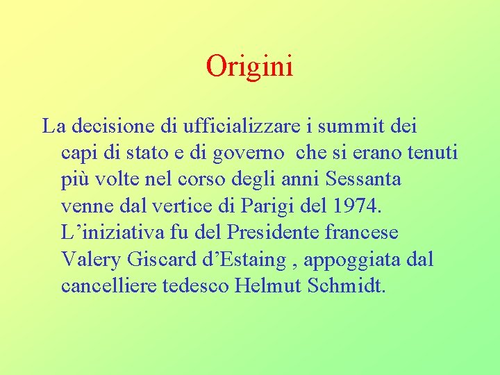 Origini La decisione di ufficializzare i summit dei capi di stato e di governo