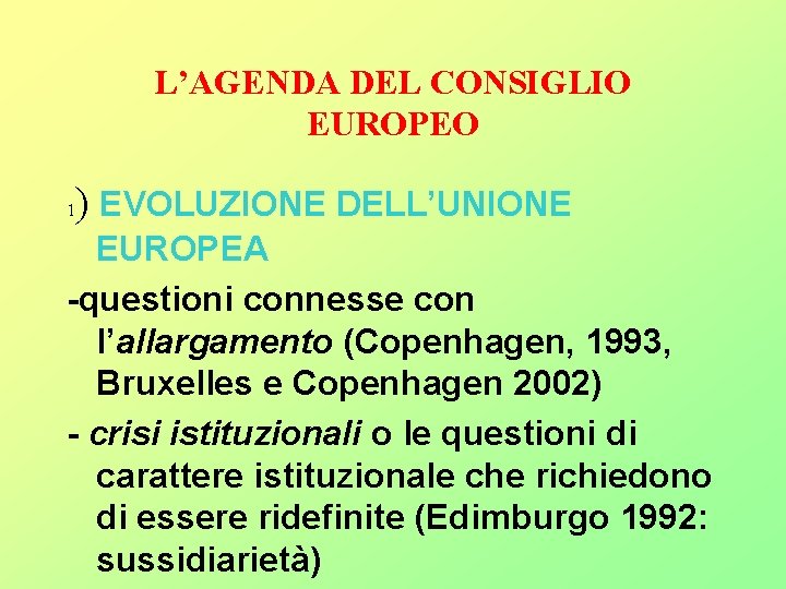 L’AGENDA DEL CONSIGLIO EUROPEO ) EVOLUZIONE DELL’UNIONE 1 EUROPEA -questioni connesse con l’allargamento (Copenhagen,