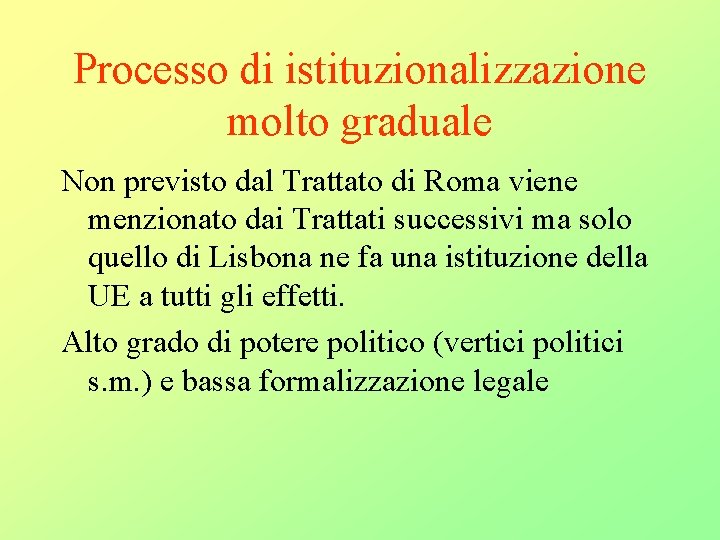 Processo di istituzionalizzazione molto graduale Non previsto dal Trattato di Roma viene menzionato dai