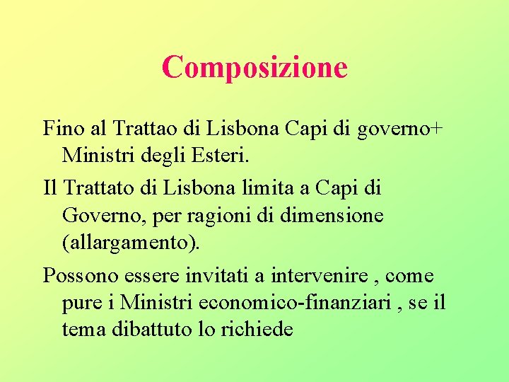 Composizione Fino al Trattao di Lisbona Capi di governo+ Ministri degli Esteri. Il Trattato