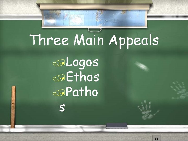 Three Main Appeals /Logos /Ethos /Patho s 