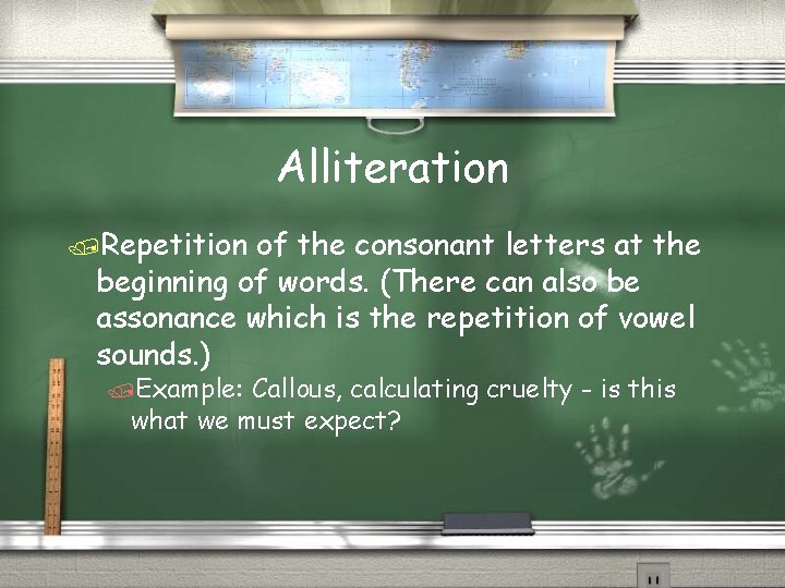 Alliteration /Repetition of the consonant letters at the beginning of words. (There can also