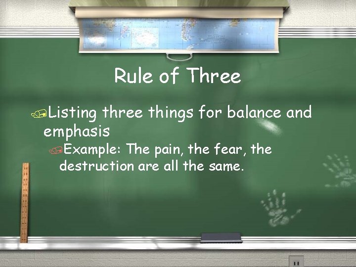 Rule of Three /Listing three things for balance and emphasis /Example: The pain, the