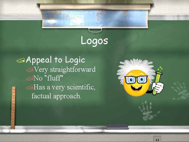 Logos /Appeal /Very to Logic straightforward /No “fluff” /Has a very scientific, factual approach.