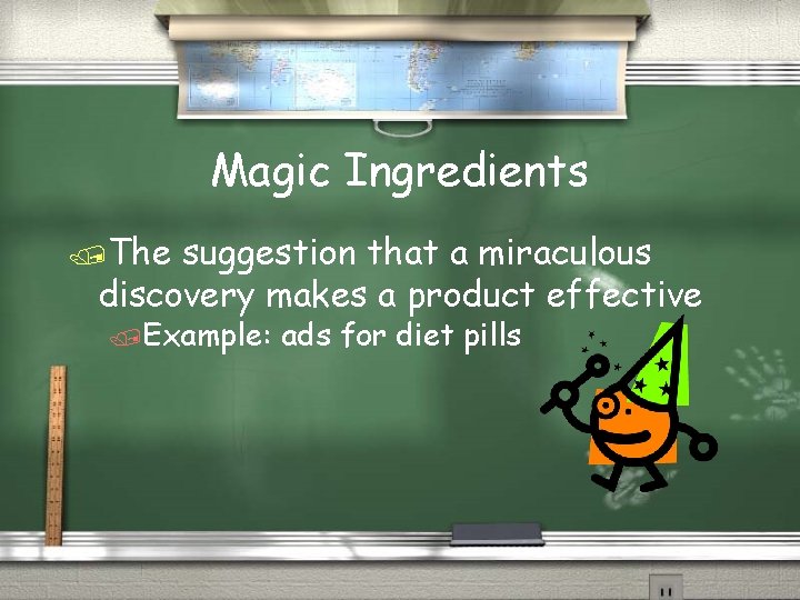 Magic Ingredients /The suggestion that a miraculous discovery makes a product effective /Example: ads