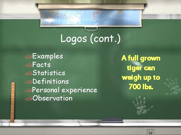 Logos (cont. ) /Examples /Facts /Statistics /Definitions /Personal experience /Observation A full grown tiger