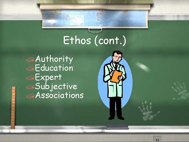 Ethos (cont. ) /Authority /Education /Expert /Subjective /Associations 