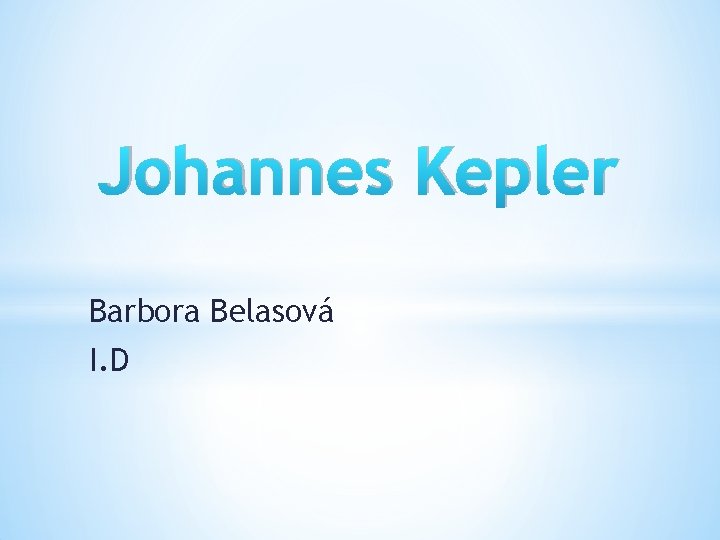 Johannes Kepler Barbora Belasová I. D 