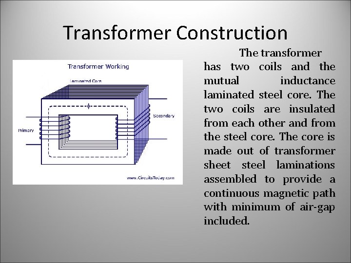 Transformer Construction The transformer has two coils and the mutual inductance laminated steel core.