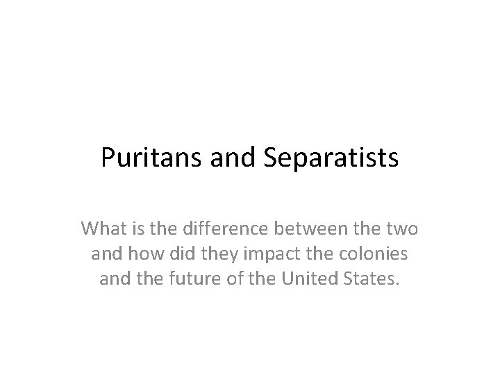 Puritans and Separatists What is the difference between the two and how did they