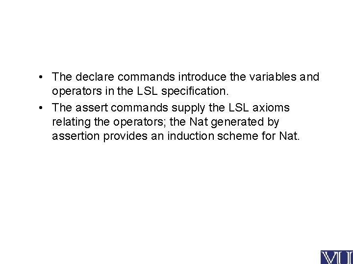  • The declare commands introduce the variables and operators in the LSL specification.