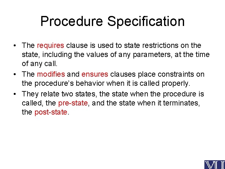 Procedure Specification • The requires clause is used to state restrictions on the state,