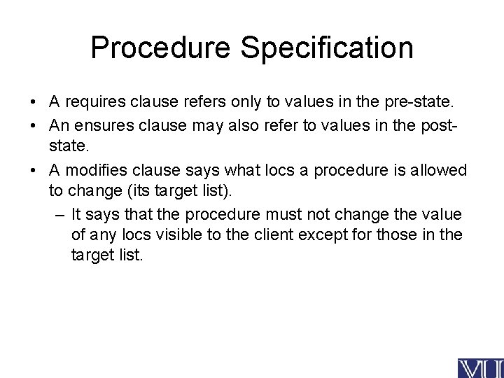 Procedure Specification • A requires clause refers only to values in the pre-state. •