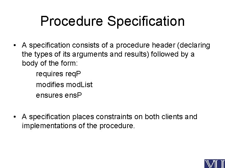 Procedure Specification • A specification consists of a procedure header (declaring the types of