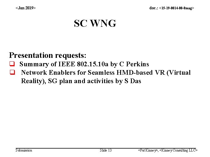 <Jan 2019> doc. : <15 -19 -0014 -00 -0 mag> SC WNG Presentation requests: