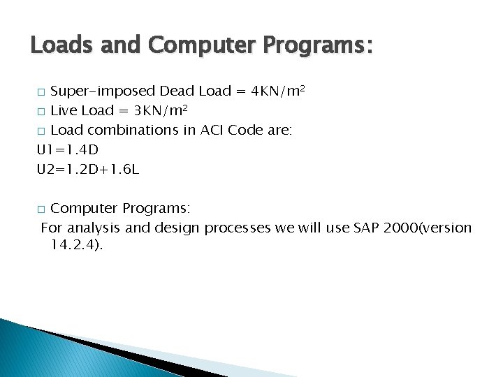 Loads and Computer Programs: Super-imposed Dead Load = 4 KN/m 2 � Live Load