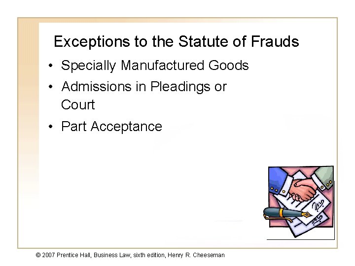 Exceptions to the Statute of Frauds • Specially Manufactured Goods • Admissions in Pleadings Exceptions to the Statute of Frauds • Specially Manufactured Goods • Admissions in Pleadings