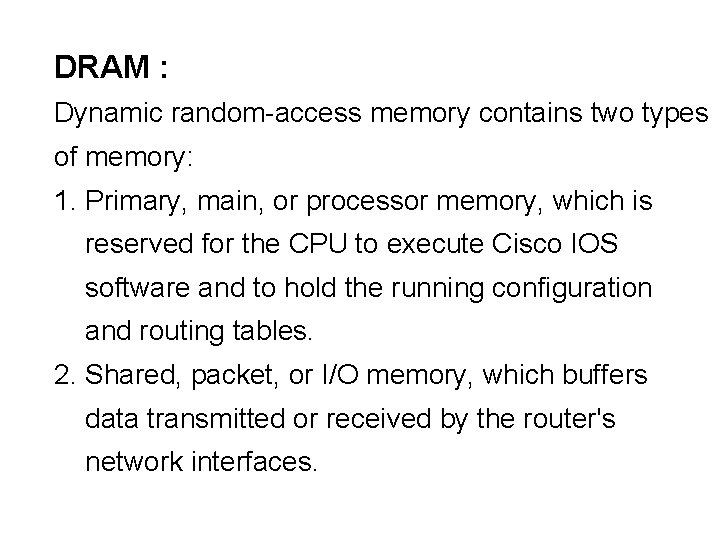 DRAM : Dynamic random-access memory contains two types of memory: 1. Primary, main, or