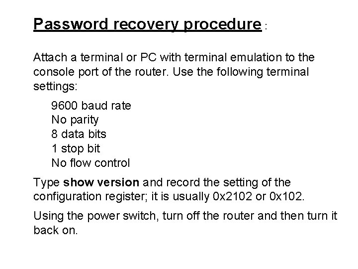 Password recovery procedure : Attach a terminal or PC with terminal emulation to the