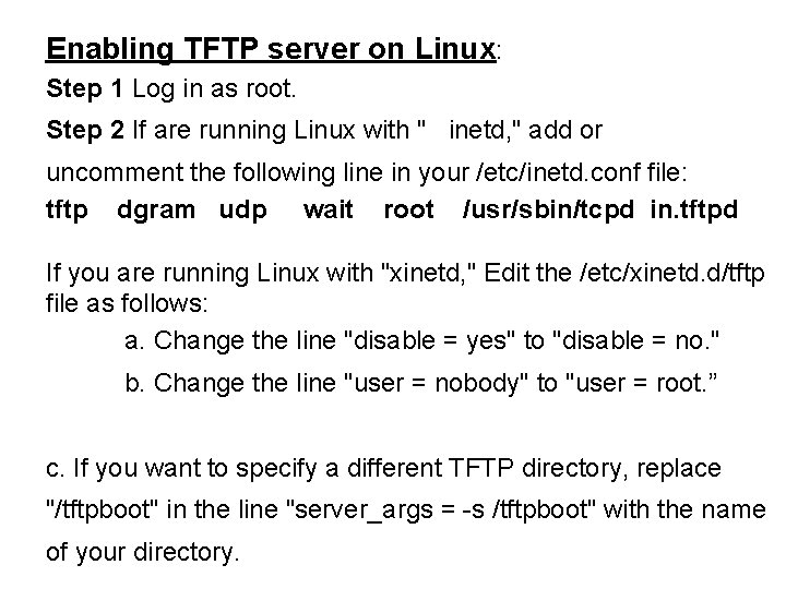 Enabling TFTP server on Linux: Step 1 Log in as root. Step 2 If