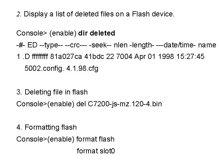 2. Display a list of deleted files on a Flash device. Console> (enable) dir