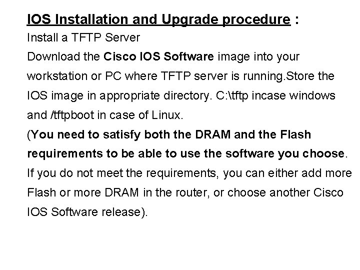 IOS Installation and Upgrade procedure : Install a TFTP Server Download the Cisco IOS