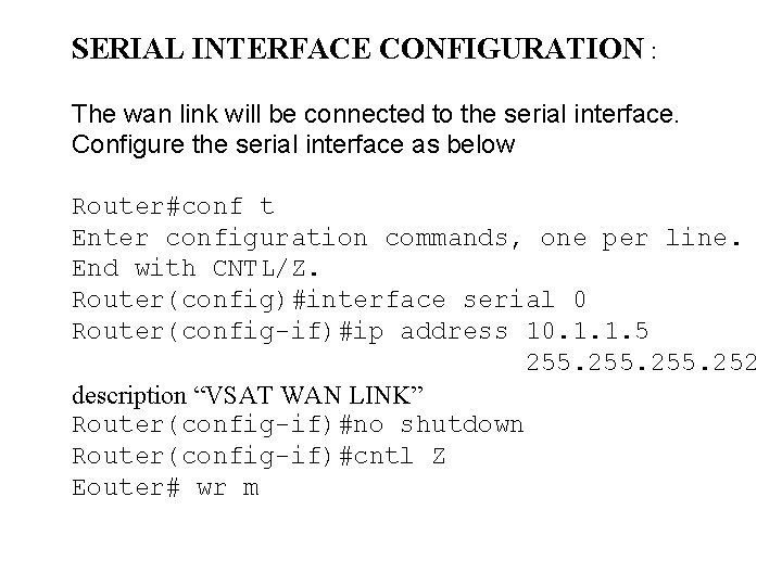 SERIAL INTERFACE CONFIGURATION : The wan link will be connected to the serial interface.