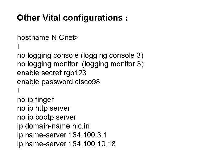 Other Vital configurations : hostname NICnet> ! no logging console (logging console 3) no