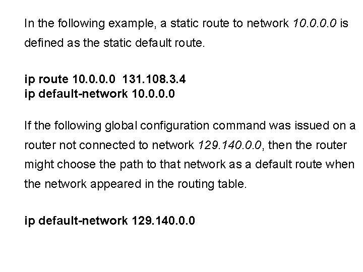 In the following example, a static route to network 10. 0 is defined as