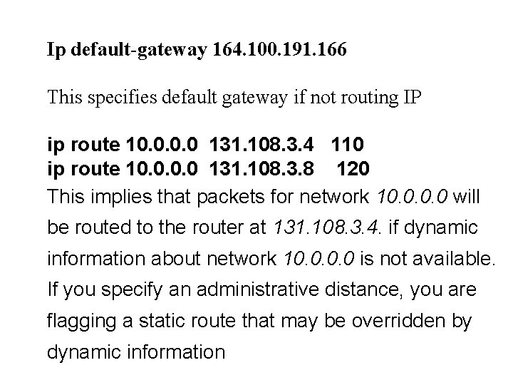 Ip default-gateway 164. 100. 191. 166 This specifies default gateway if not routing IP