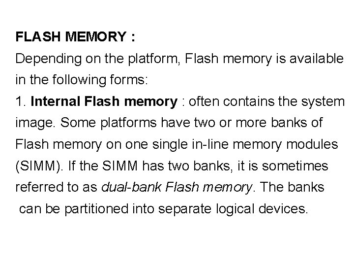 FLASH MEMORY : Depending on the platform, Flash memory is available in the following