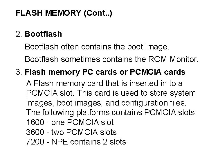 FLASH MEMORY (Cont. . ) 2. Bootflash often contains the boot image. Bootflash sometimes