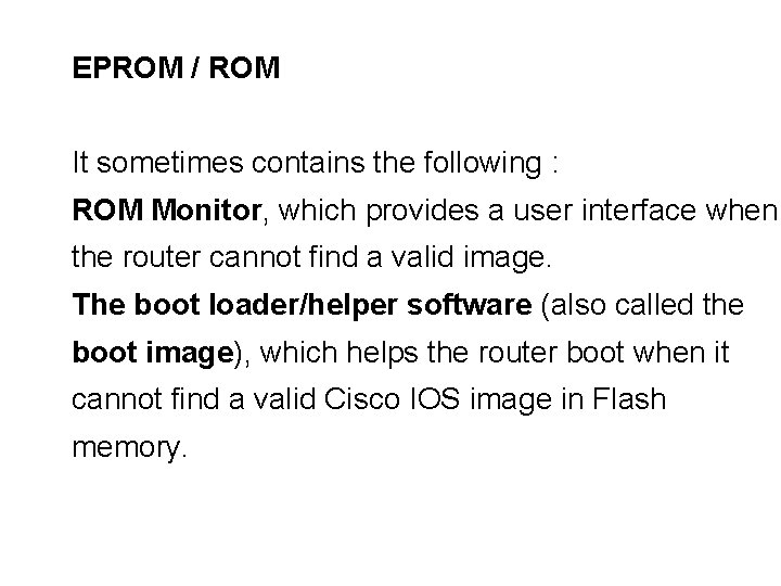 EPROM / ROM It sometimes contains the following : ROM Monitor, which provides a