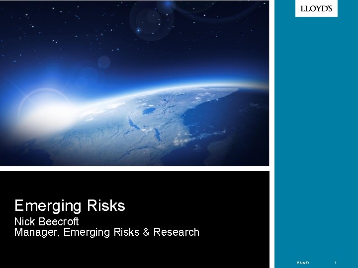 < Picture to go here > Emerging Risks Nick Beecroft Manager, Emerging Risks &