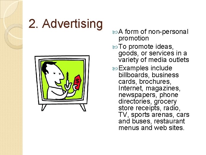 2. Advertising A form of non-personal promotion To promote ideas, goods, or services in