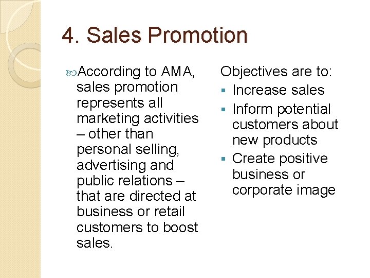 4. Sales Promotion According to AMA, sales promotion represents all marketing activities – other
