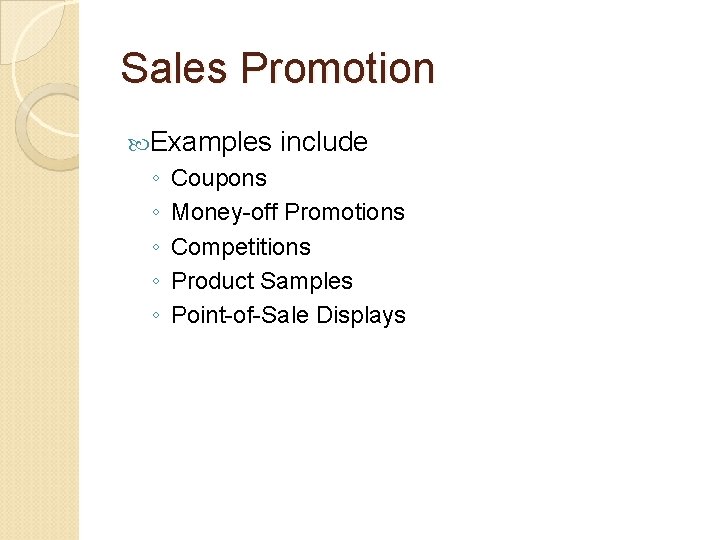 Sales Promotion Examples ◦ ◦ ◦ include Coupons Money-off Promotions Competitions Product Samples Point-of-Sale