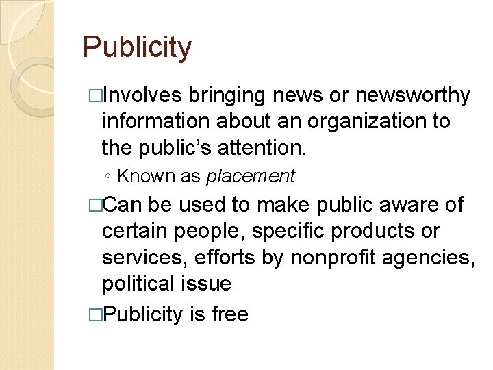 Publicity �Involves bringing news or newsworthy information about an organization to the public’s attention.